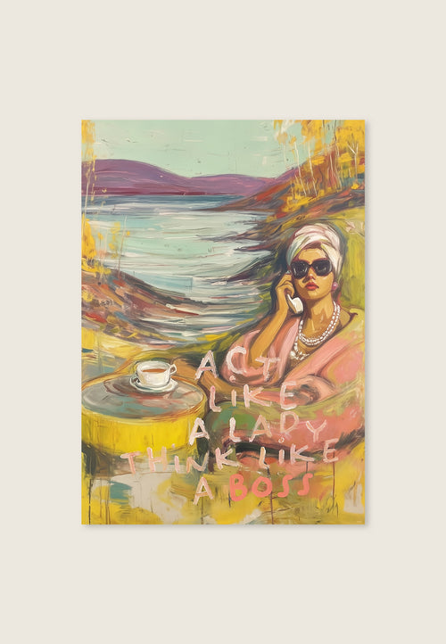 Act like a lady. Think like a boss. — Kunstplakat