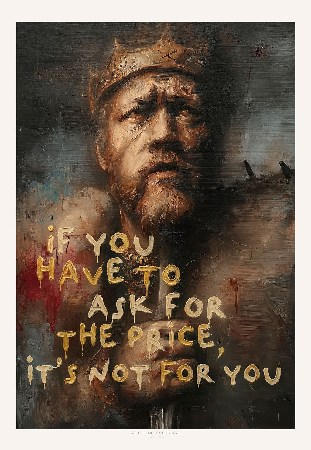 Portrett av konge med gullkrone og tekst “If you have to ask for the price it’s not for you” – premium kunsttrykk fra ISARK.