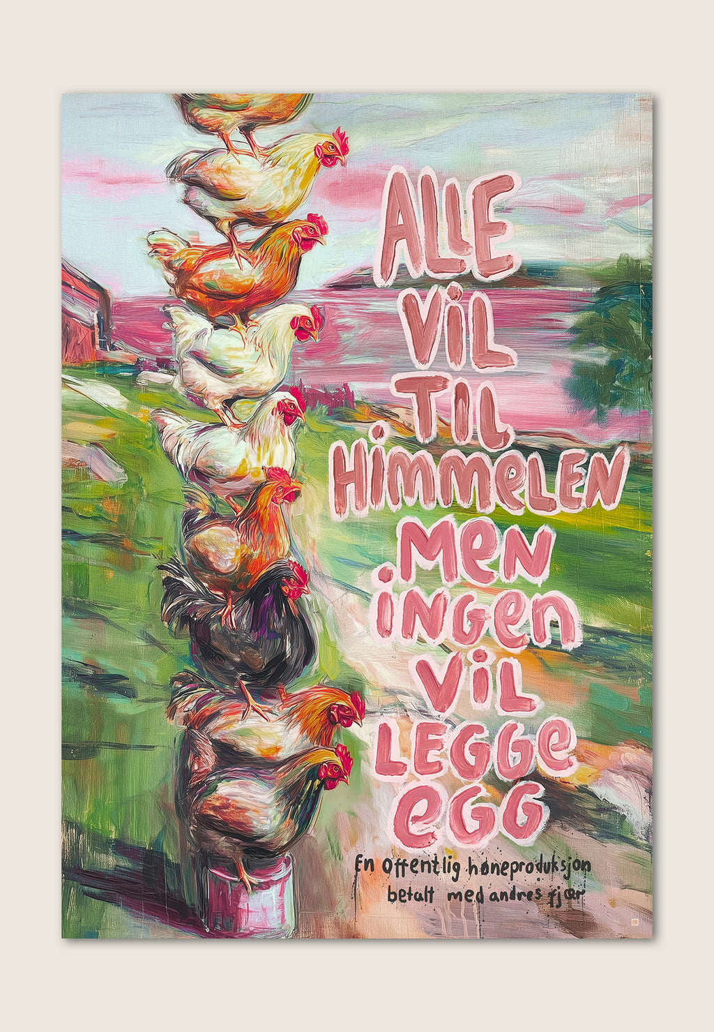 Satirisk kunstplakat med høner stablet oppå hverandre og teksten Alle vil til himmelen men ingen vil legge egg.