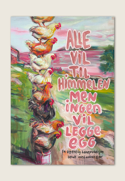 Satirisk kunstplakat med høner stablet oppå hverandre og teksten Alle vil til himmelen men ingen vil legge egg.